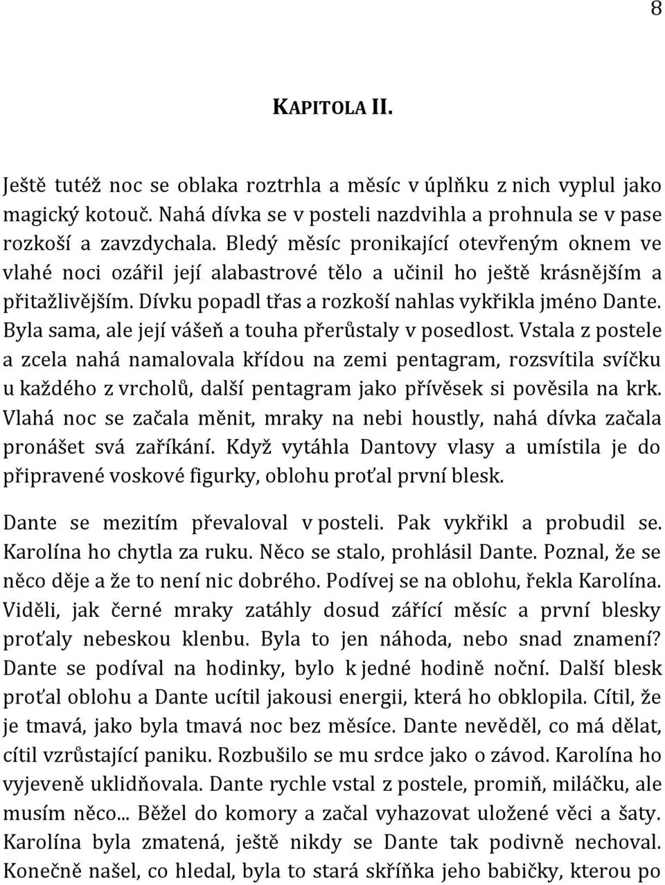 Byla sama, ale její vášeň a touha přerůstaly v posedlost.