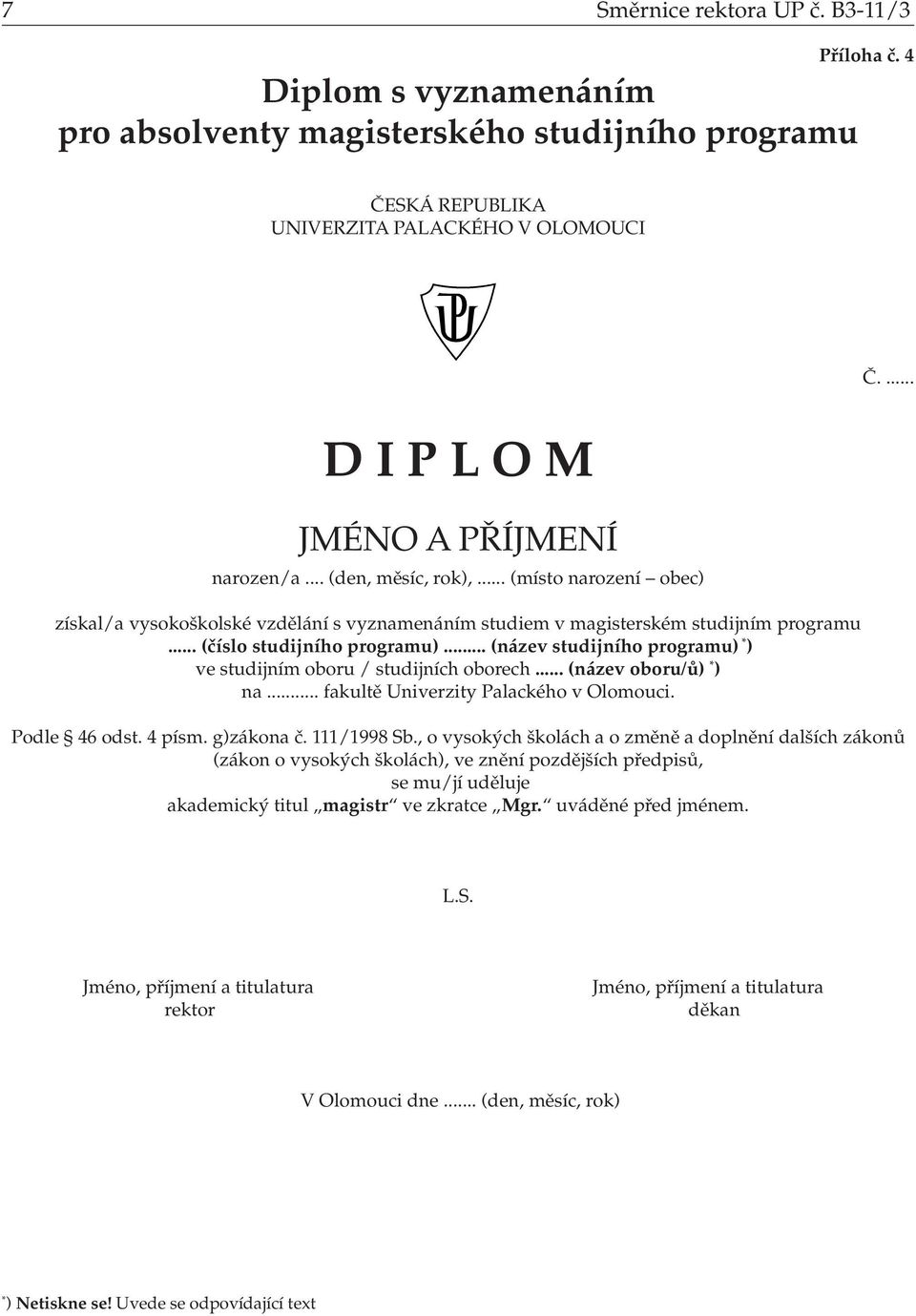 .. (název studijního programu) ) ve studijním oboru / studijních oborech... (název oboru/ů) ) na... fakultě Univerzity Palackého v Olomouci. Podle 46 odst.