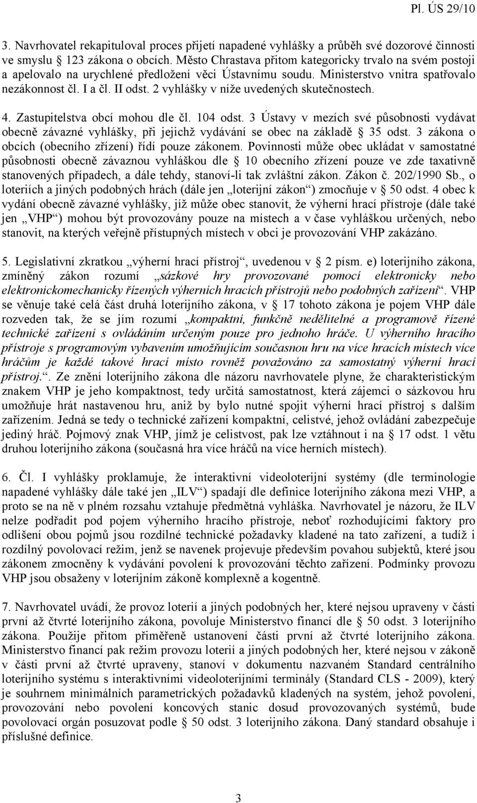 2 vyhlášky v níže uvedených skutečnostech. 4. Zastupitelstva obcí mohou dle čl. 104 odst.