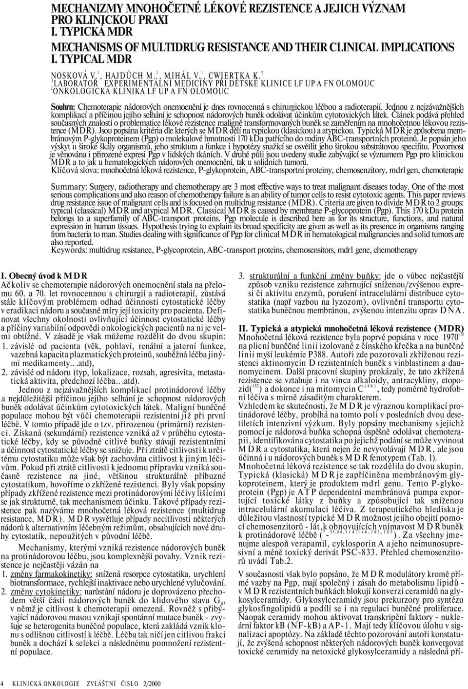 2 1 LABORATOŘ EXPERIMENTÁLNÍ MEDICÍNY PŘI DĚTSKÉ KLINICE LF UP A FN OLOMOUC 2 ONKOLOGICKÁ KLINIKA LF UP A FN OLOMOUC Souhrn: Chemoterapie nádorových onemocnění je dnes rovnocenná s chirurgickou