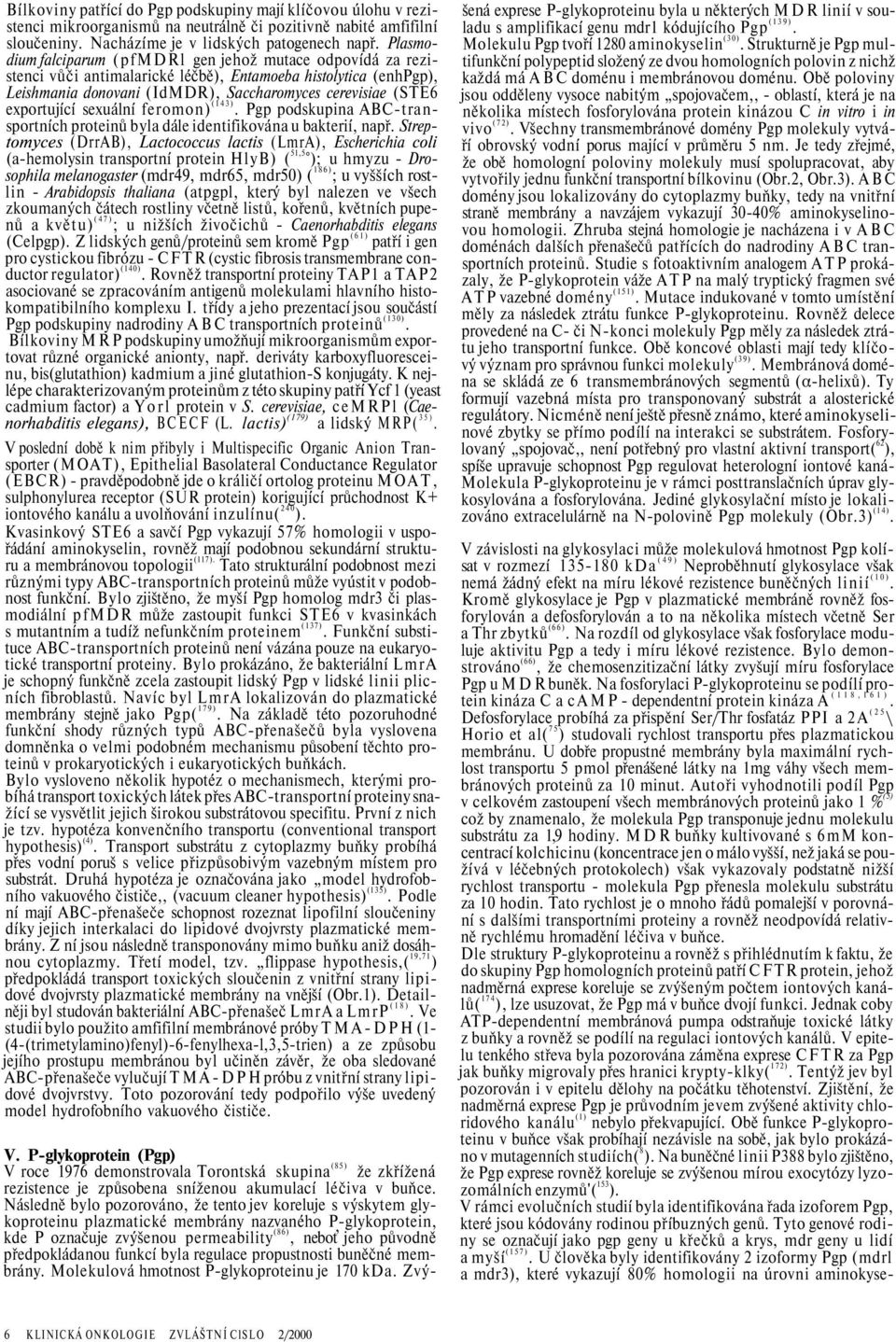 exportující sexuální feromon) (143). Pgp podskupina ABC-transportních proteinů byla dále identifikována u bakterií, např.