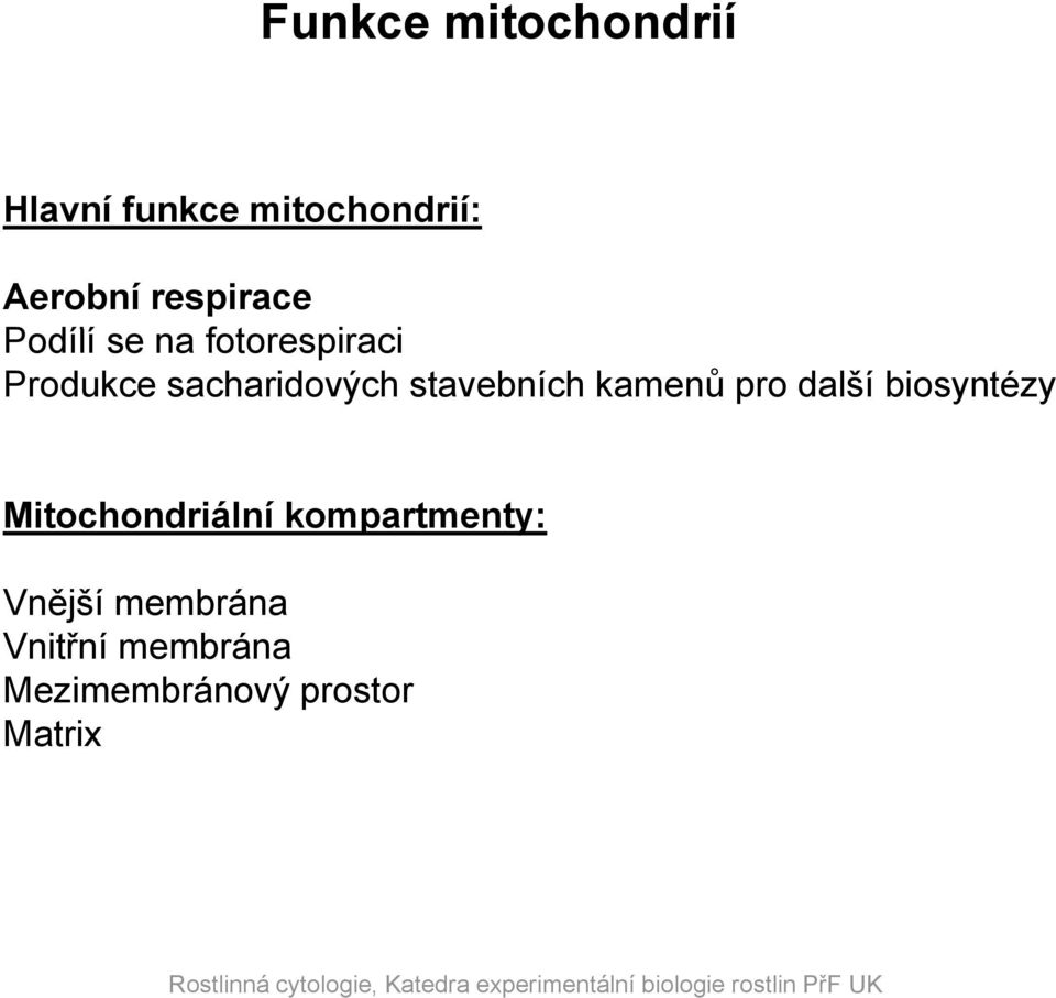 stavebních kamenů pro další biosyntézy Mitochondriální