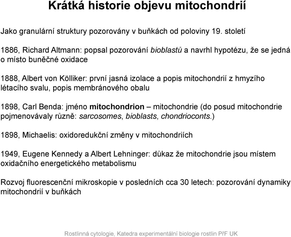 hmyzího létacího svalu, popis membránového obalu 1898, Carl Benda: jméno mitochondrion mitochondrie (do posud mitochondrie pojmenovávaly různě: sarcosomes, bioblasts, chondrioconts.