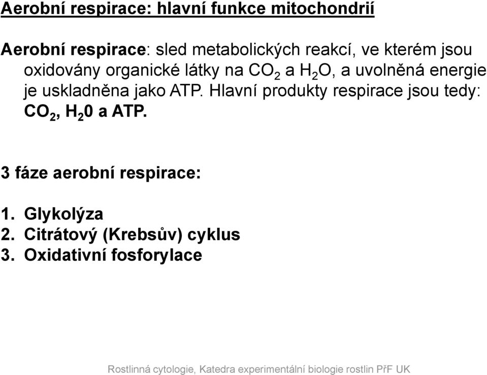 je uskladněna jako ATP. Hlavní produkty respirace jsou tedy: CO 2, H 2 0 a ATP.