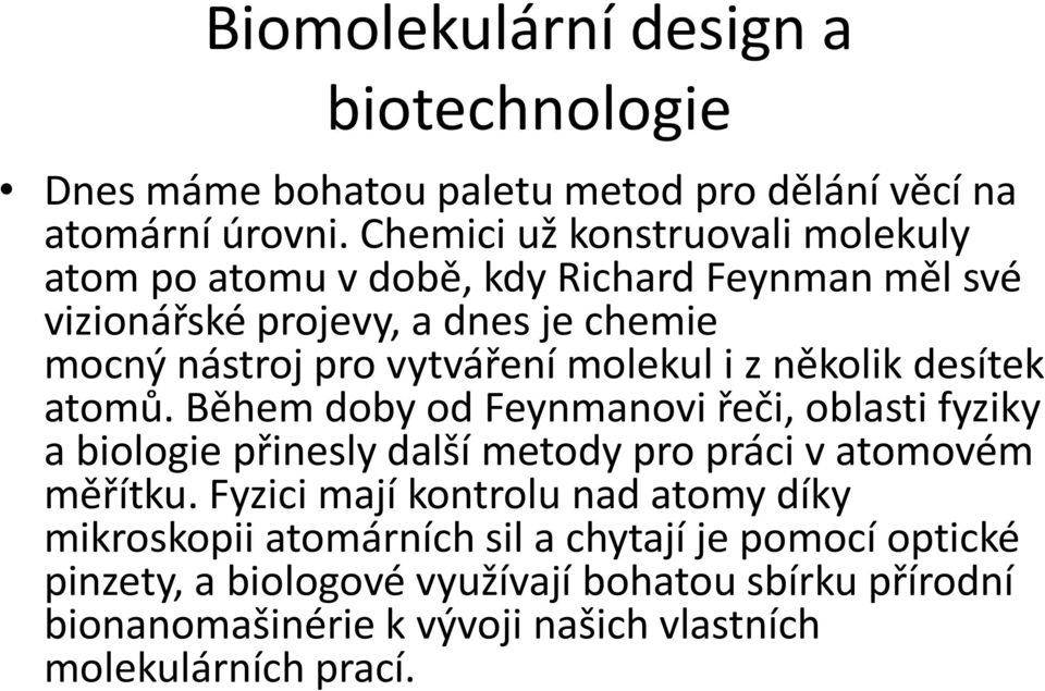 vytváření molekul i z několik desítek atomů.