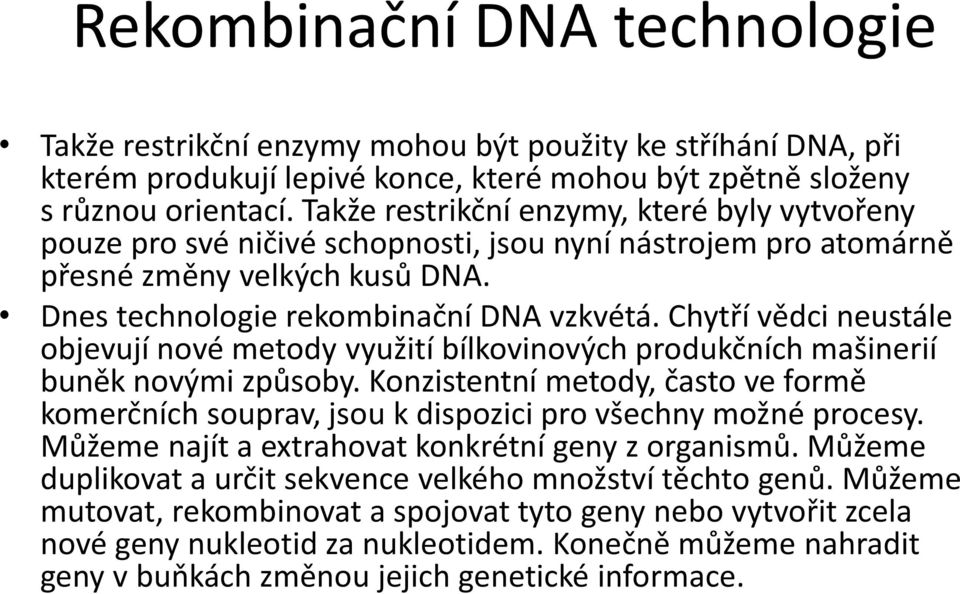 Chytří vědci neustále objevují nové metody využití bílkovinových produkčních mašinerií buněk novými způsoby.