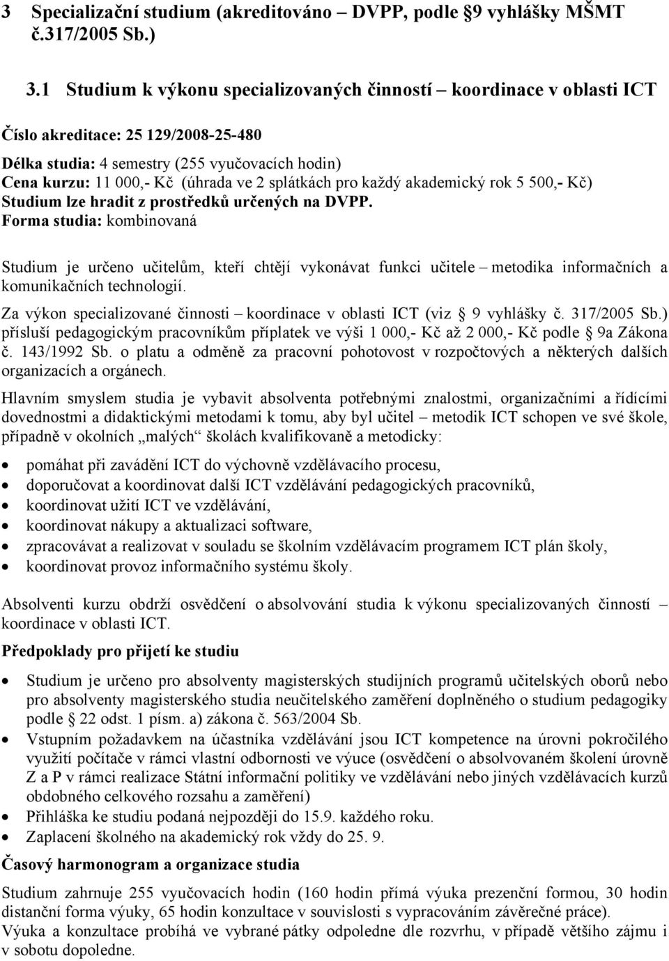 splátkách pro každý akademický rok 5 500,- Kč) Studium lze hradit z prostředků určených na DVPP.