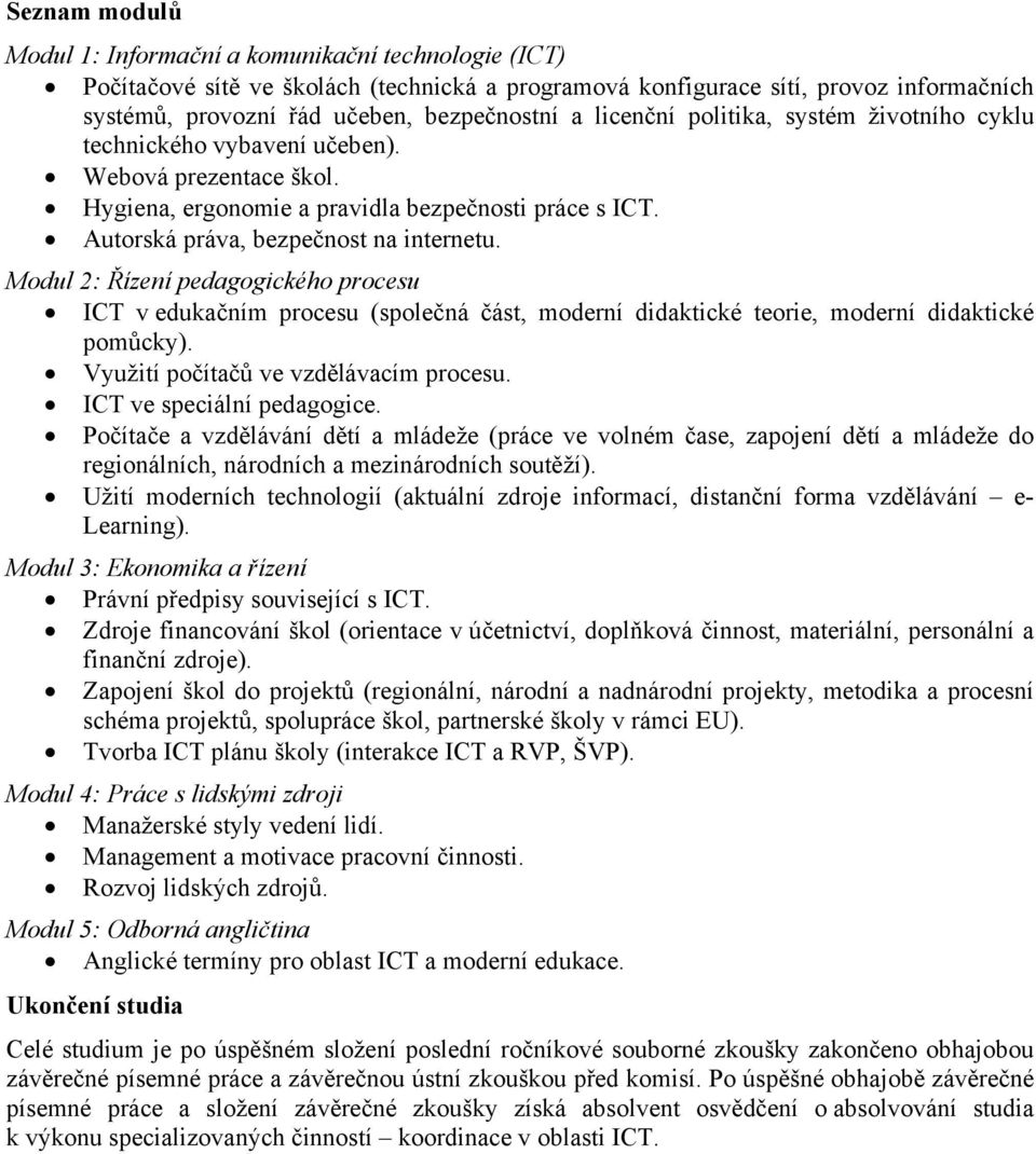 Modul 2: Řízení pedagogického procesu ICT v edukačním procesu (společná část, moderní didaktické teorie, moderní didaktické pomůcky). Využití počítačů ve vzdělávacím procesu.