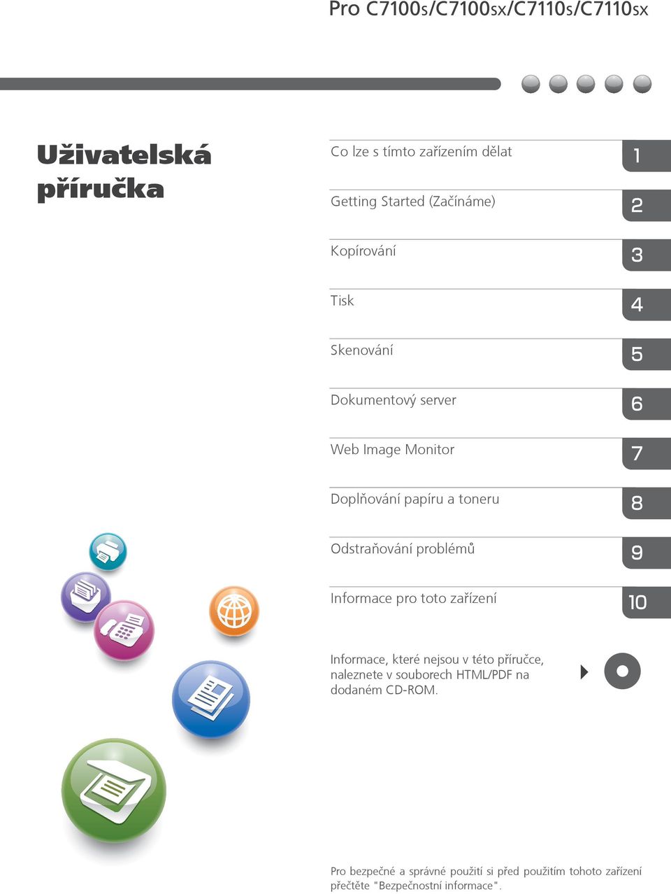 Informace pro toto zaøízení Informace, které nejsou v této pøíruèce, naleznete v souborech HTML/PDF
