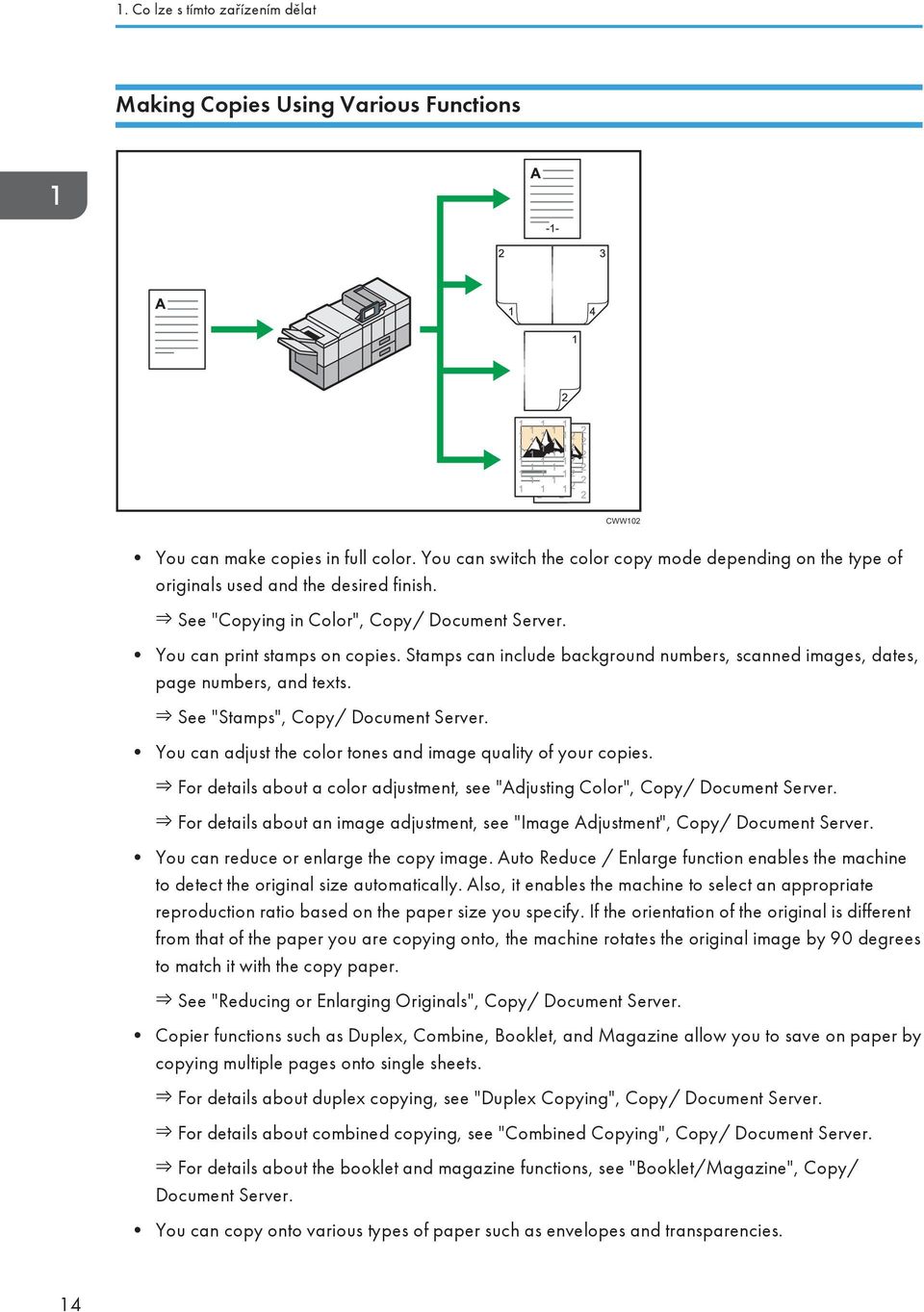 Stamps can include background numbers, scanned images, dates, page numbers, and texts. See "Stamps", Copy/ Document Server. You can adjust the color tones and image quality of your copies.