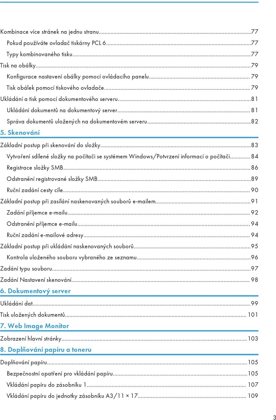 ..82 5. Skenování Základní postup při skenování do složky...83 Vytvoření sdílené složky na počítači se systémem Windows/Potvrzení informací o počítači...84 Registrace složky SMB.
