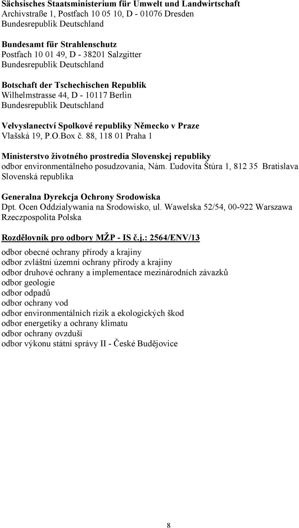 88, 118 01 Praha 1 Ministerstvo životného prostredia Slovenskej republiky odbor environmentálneho posudzovania, Nám.