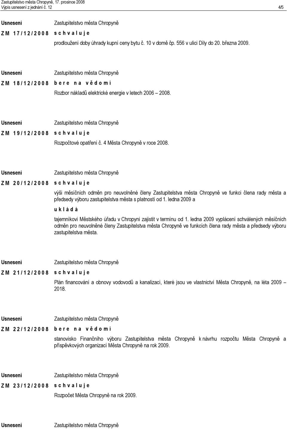 Z M 2 0 / 1 2 / 2 0 0 8 výši měsíčních odměn pro neuvolněné členy Zastupitelstva města Chropyně ve funkci člena rady města a předsedy výboru zastupitelstva města s platností od 1.