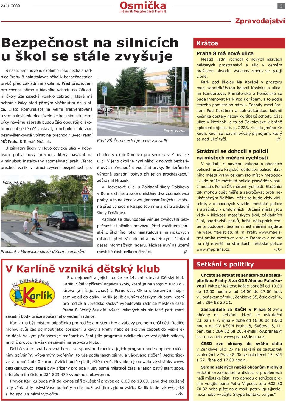 Tato komunikace je velmi frekventovaná a v minulosti zde docházelo ke kolizním situacím.