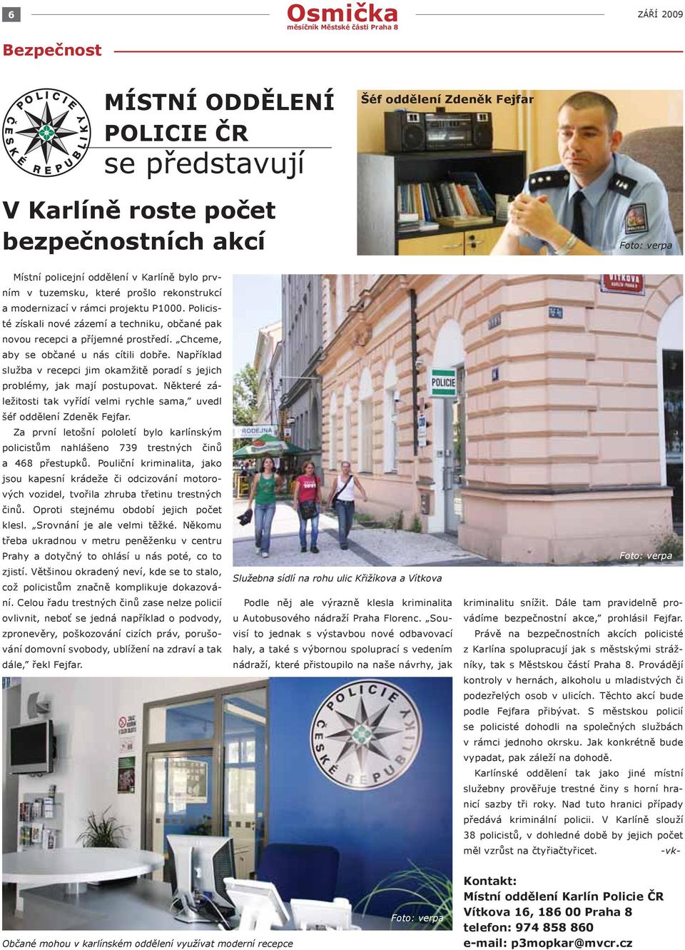 Chceme, aby se občané u nás cítili dobře. Například služba v recepci jim okamžitě poradí s jejich problémy, jak mají postupovat.