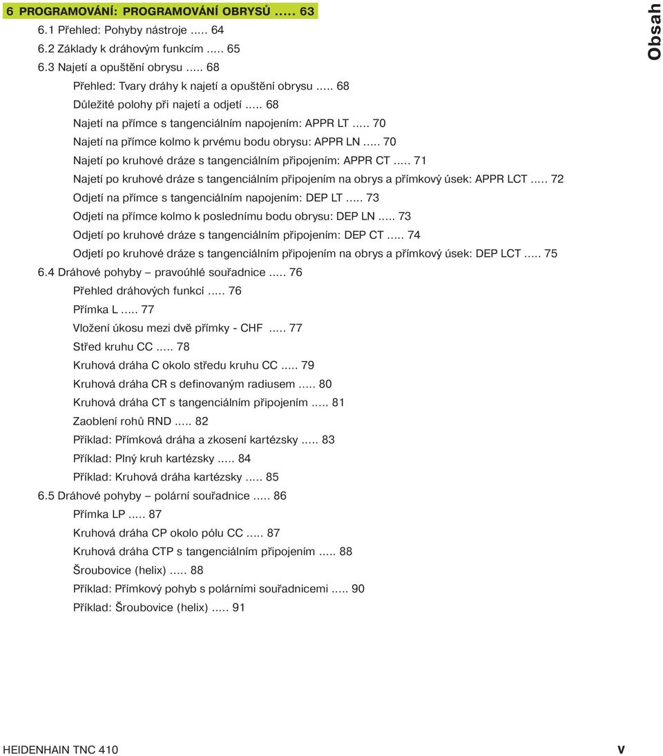 .. 70 Najet po kruhové dráze s tangenciáln m připojen m: APPR CT... 71 Najet po kruhové dráze s tangenciáln m připojen m na obrys a př mkový úsek: APPR LCT.