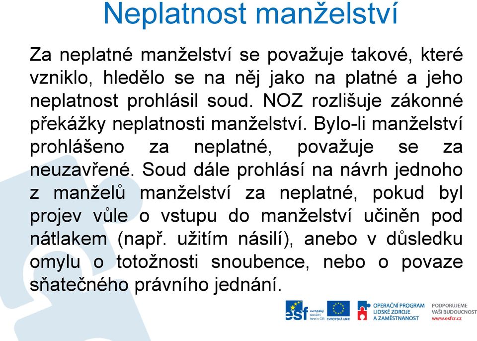 Bylo-li manželství prohlášeno za neplatné, považuje se za neuzavřené.