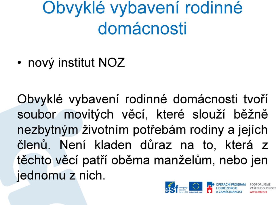 běžně nezbytným životním potřebám rodiny a jejích členů.