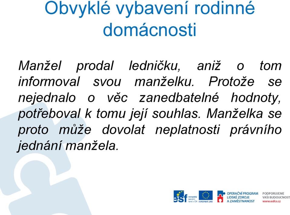 Protože se nejednalo o věc zanedbatelné hodnoty, potřeboval k