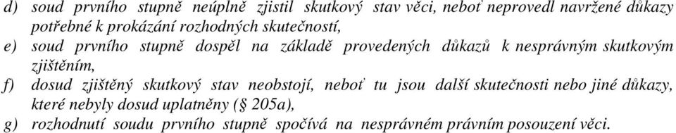 skutkovým zjištěním, f) dosud zjištěný skutkový stav neobstojí, neboť tu jsou další skutečnosti nebo jiné