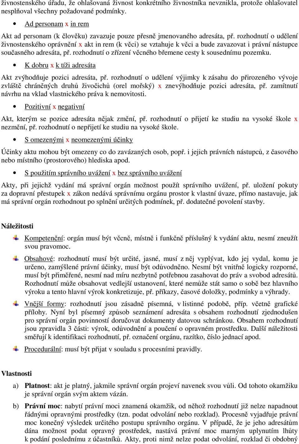 rozhodnutí o udělení živnostenského oprávnění x akt in rem (k věci) se vztahuje k věci a bude zavazovat i právní nástupce současného adresáta, př.