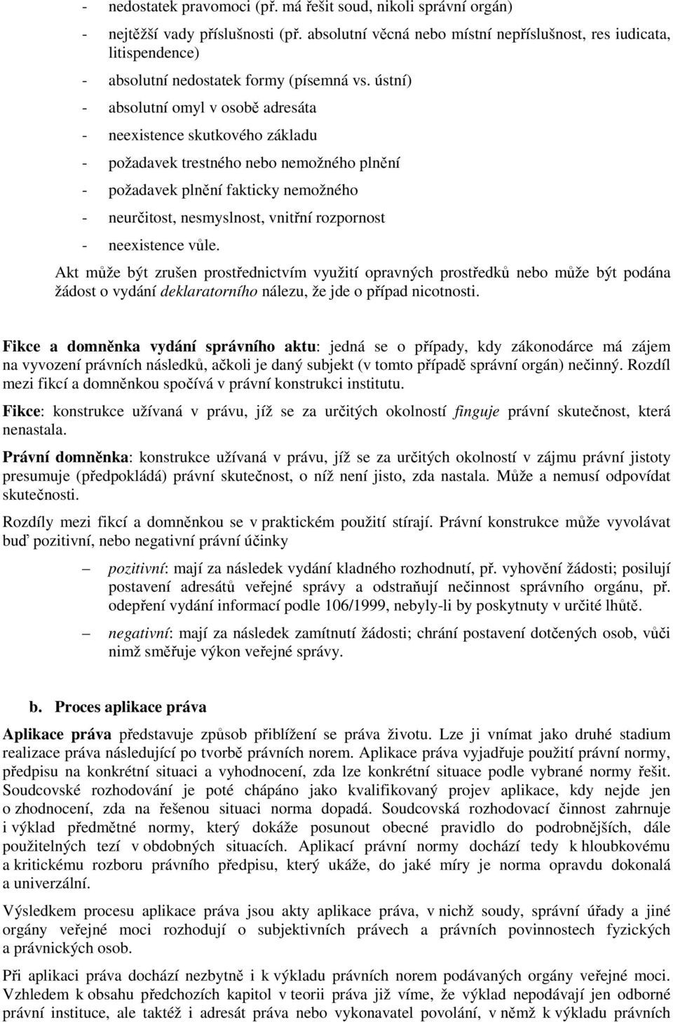 ústní) - absolutní omyl v osobě adresáta - neexistence skutkového základu - požadavek trestného nebo nemožného plnění - požadavek plnění fakticky nemožného - neurčitost, nesmyslnost, vnitřní
