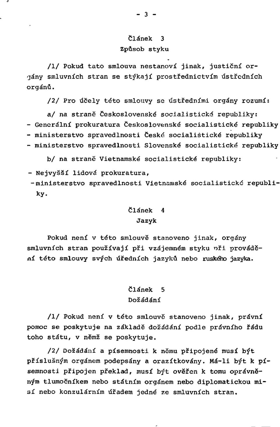 spravedlnosti České socialistické republiky - ministerstvo spravedlnosti Slovenské socialistické republiky b/ na straně Vietnamské socialistické republiky: - Nejvyšší lidová prokuratura,