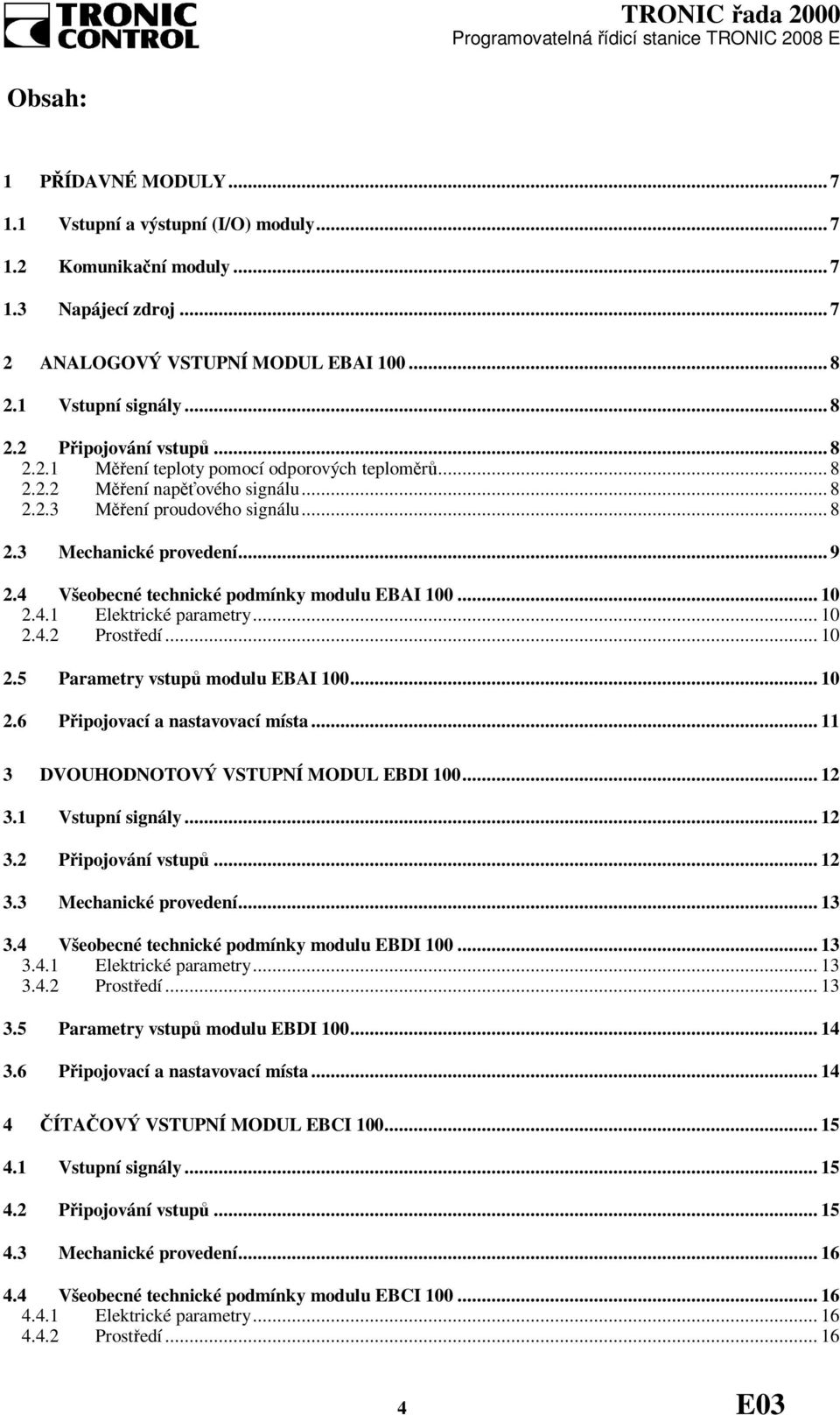 4 Všeobecné technické podmínky modulu EBAI 100... 10 2.4.1 Elektrické parametry... 10 2.4.2 Prostředí... 10 2.5 Parametry vstupů modulu EBAI 100... 10 2.6 Připojovací a nastavovací místa.