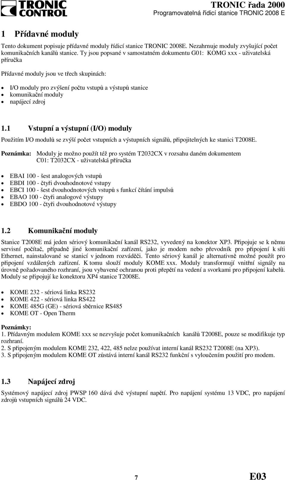 zdroj 1.1 Vstupní a výstupní (I/O) moduly Použitím I/O modulů se zvýší počet vstupních a výstupních signálů, připojitelných ke stanici T2008E.