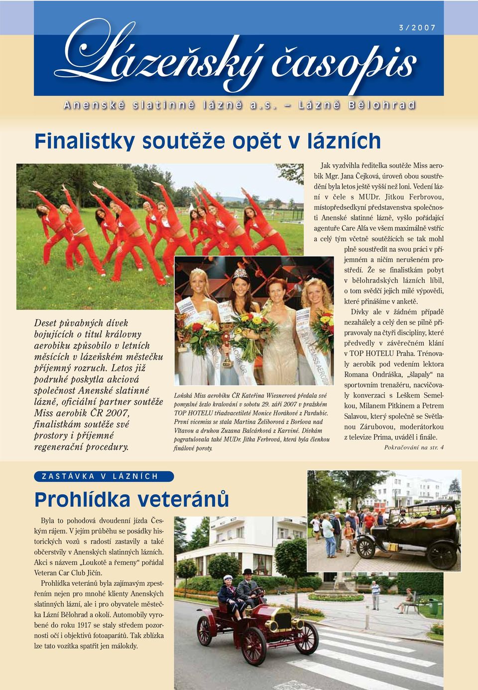 Loňská Miss aerobiku ČR Kateřina Wiesnerová předala své pomyslné žezlo kralování v sobotu 29. září 2007 v pražském TOP HOTELU třiadvacetileté Monice Horákové z Pardubic.