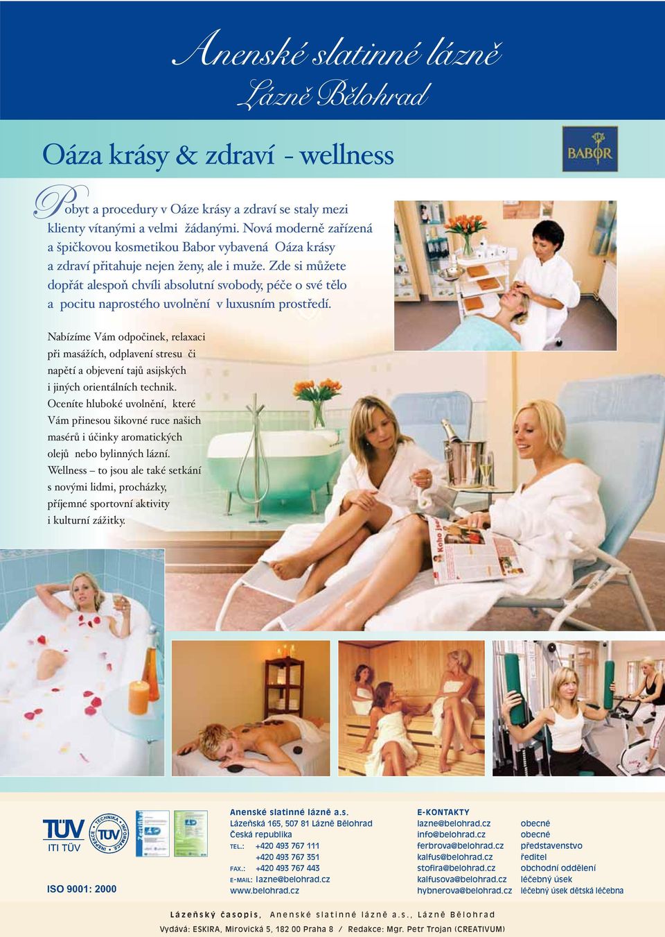 Zde si můžete dopřát alespoň chvíli absolutní svobody, péče o své tělo a pocitu naprostého uvolnění v luxusním prostředí.