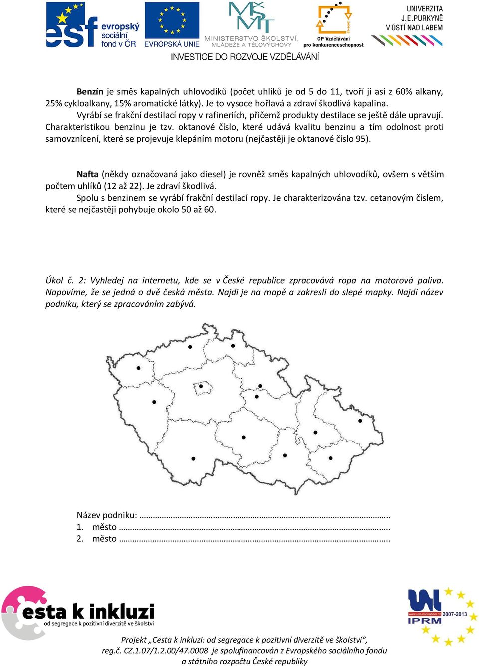 oktanové číslo, které udává kvalitu benzinu a tím odolnost proti samovznícení, které se projevuje klepáním motoru (nejčastěji je oktanové číslo 95).