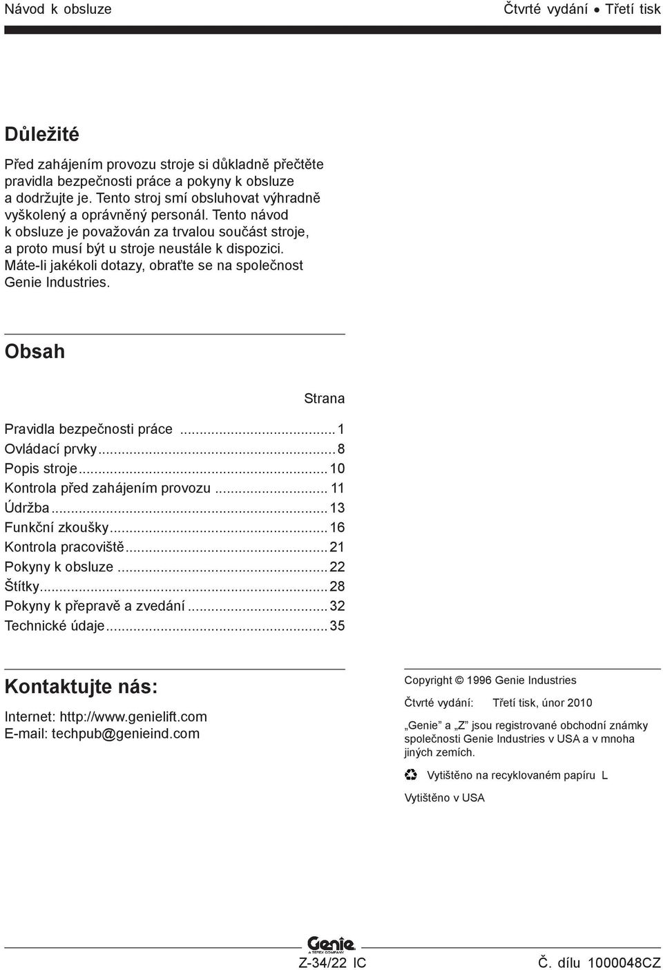 Máte-li jakékoli dotazy, obraťte se na společnost Genie Industries. Obsah Strana Pravidla bezpečnosti práce...1 Ovládací prvky...8 Popis stroje...10 Kontrola před zahájením provozu... 11 Údržba.