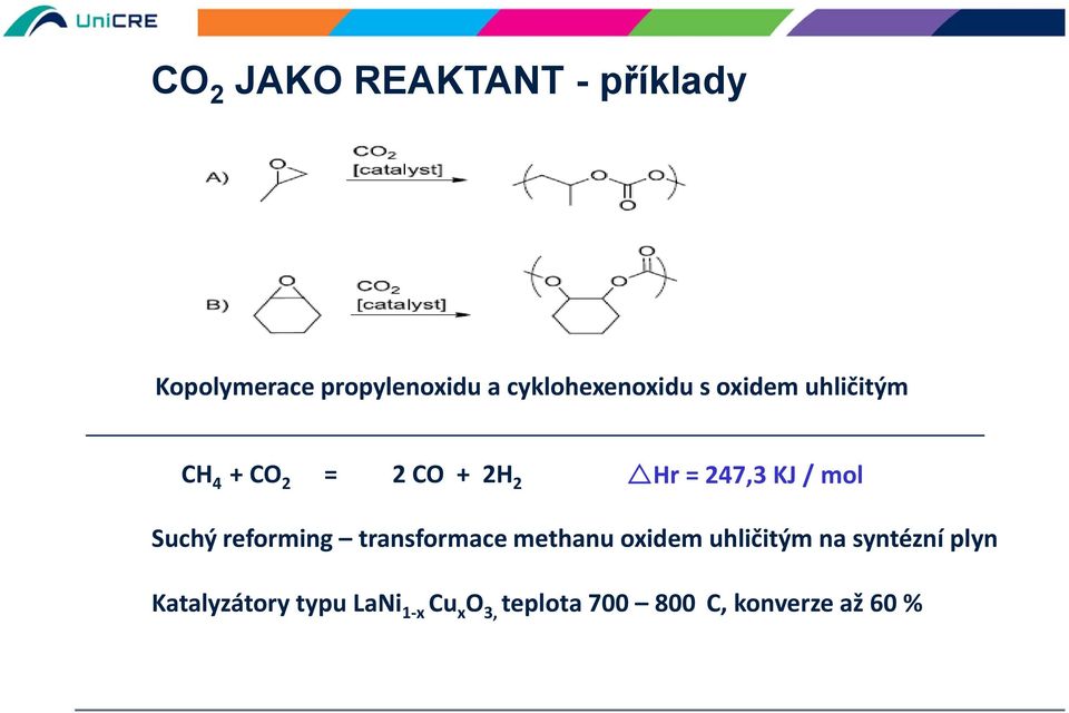 247,3 KJ / mol Suchý reforming transformace methanu oxidem uhličitým