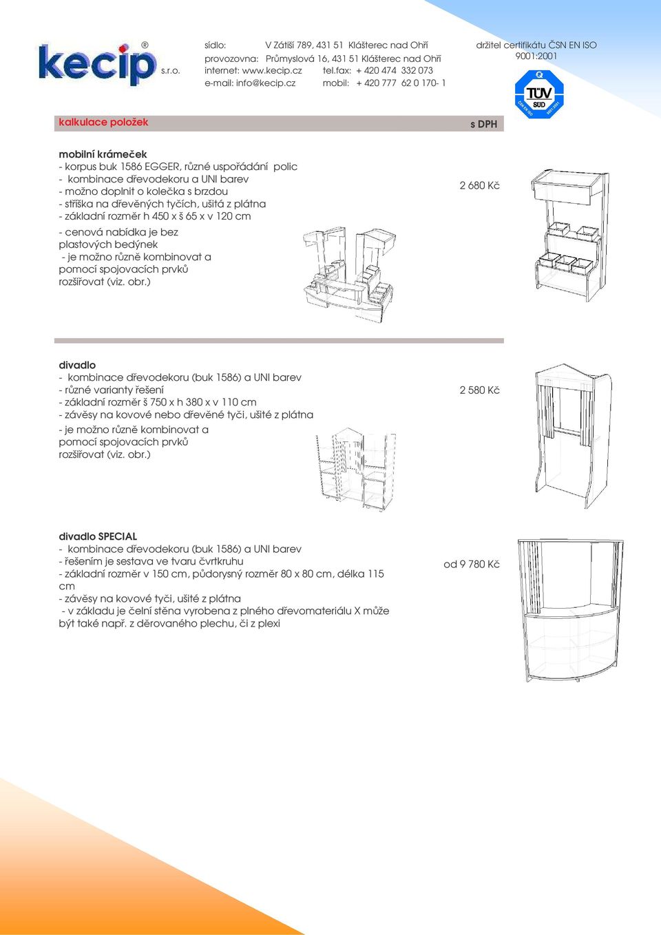 ) 2 680 K divadlo - kombinace devodekoru (buk 1586) a UNI barev - rzné varianty ešení - základní rozmr š 750 x h 380 x v 110 cm - závsy na kovové nebo devné tyi, ušité z plátna - je možno rzn