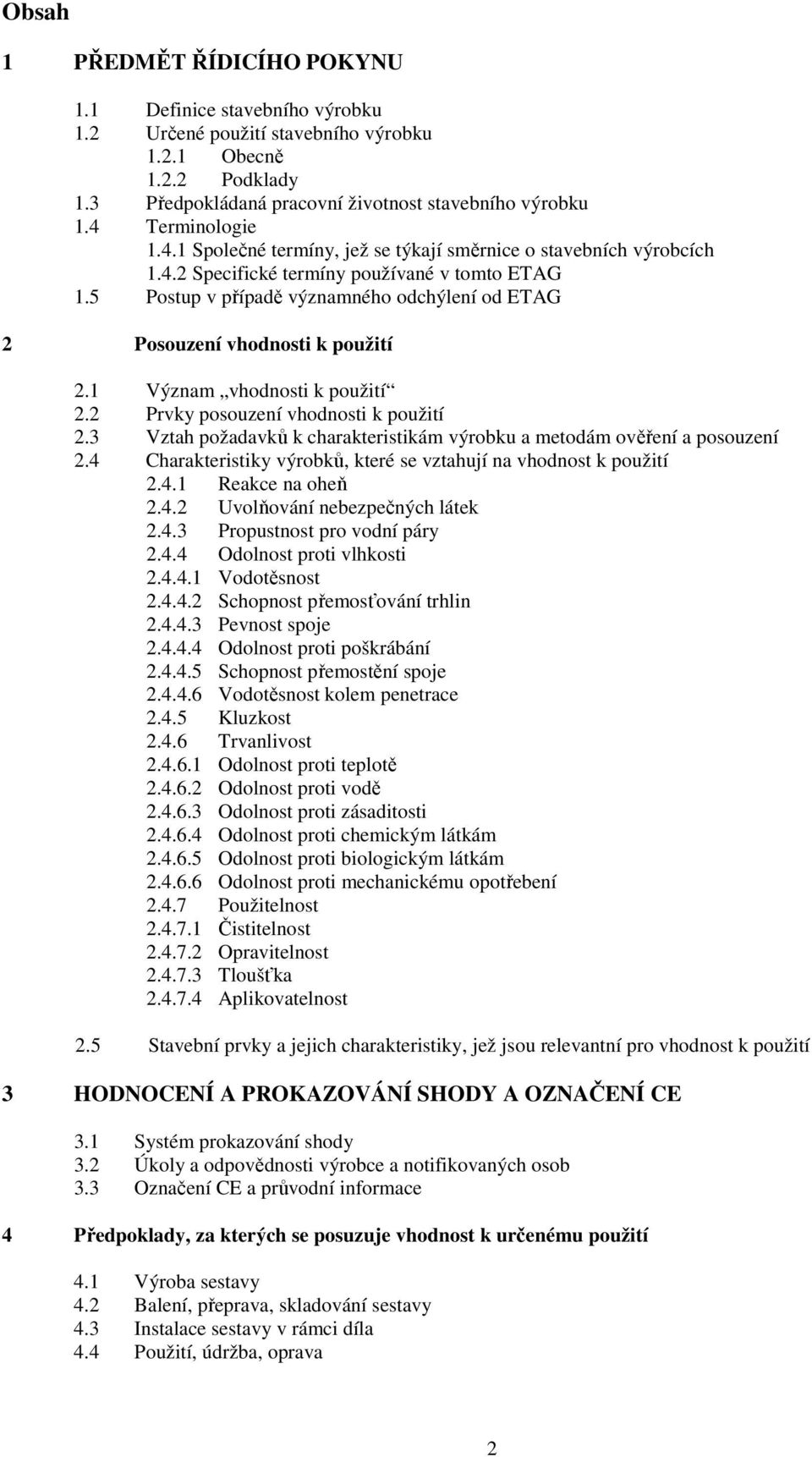 5 Postup v případě významného odchýlení od ETAG 2 Posouzení vhodnosti k použití 2.1 Význam vhodnosti k použití 2.2 Prvky posouzení vhodnosti k použití 2.
