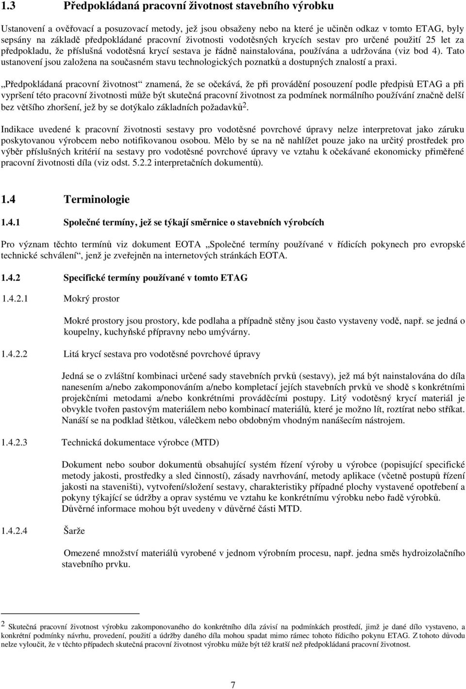 Tato ustanovení jsou založena na současném stavu technologických poznatků a dostupných znalostí a praxi.