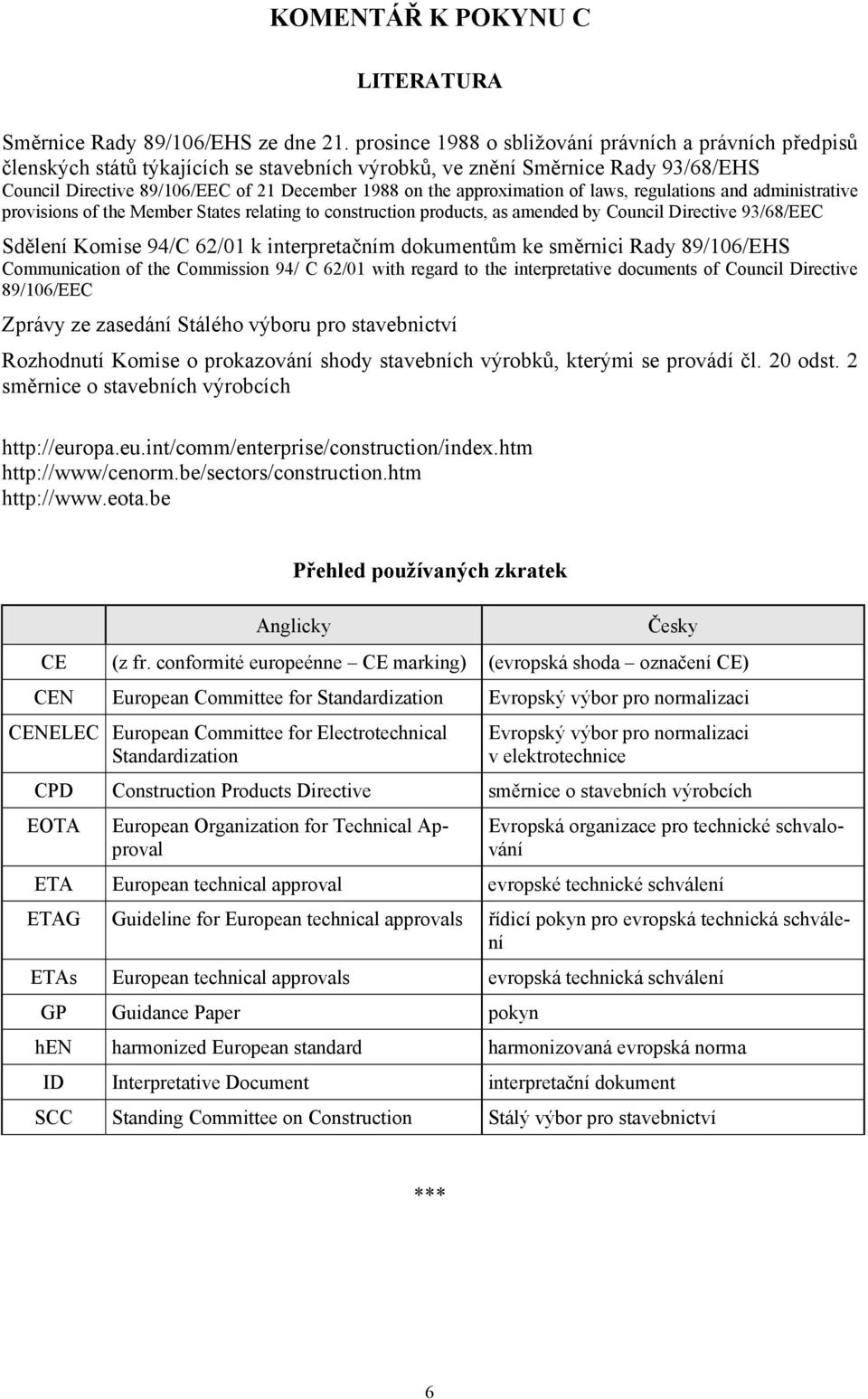 approximation of laws, regulations and administrative provisions of the Member States relating to construction products, as amended by Council Directive 93/68/EEC Sdělení Komise 94/C 62/01 k