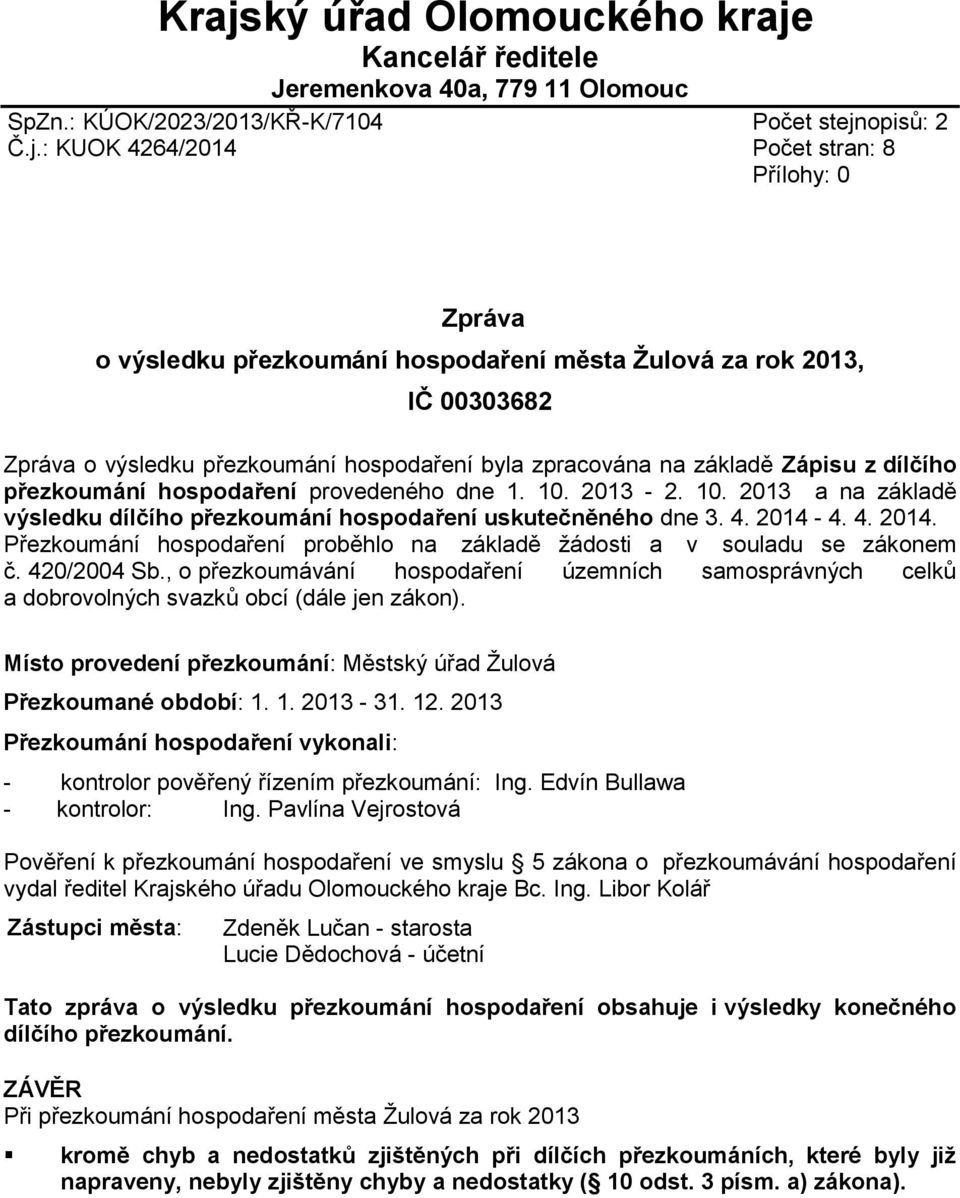 2013-2. 10. 2013 a na základě výsledku dílčího přezkoumání hospodaření uskutečněného dne 3. 4. 2014-4. 4. 2014. Přezkoumání hospodaření proběhlo na základě žádosti a v souladu se zákonem č.