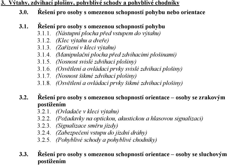 (Osvětlení a ovládací prvky svislé zdvihací plošiny) 3.1.7. (Nosnost šikmé zdvihací plošiny) 3.1.8. (Osvětlení a ovládací prvky šikmé zdvihací plošiny) 3.2.