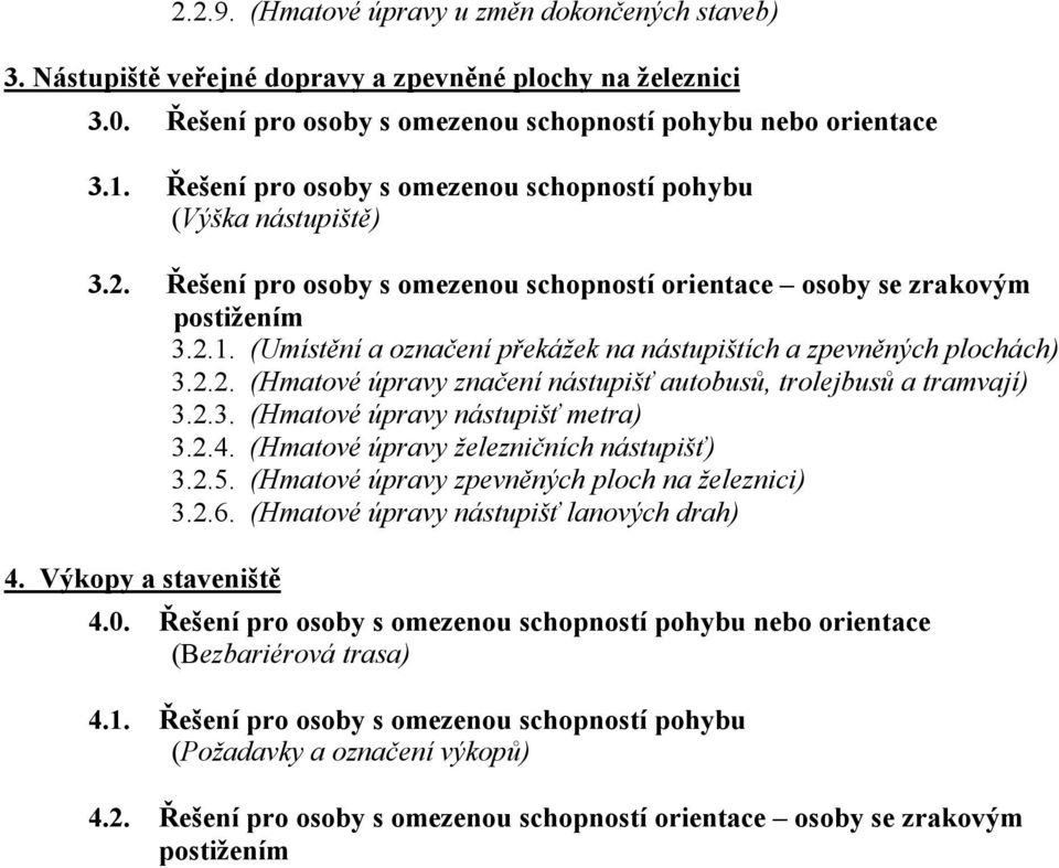 (Umístění a označení překážek na nástupištích a zpevněných plochách) 3.2.2. (Hmatové úpravy značení nástupišť autobusů, trolejbusů a tramvají) 3.2.3. (Hmatové úpravy nástupišť metra) 3.2.4.