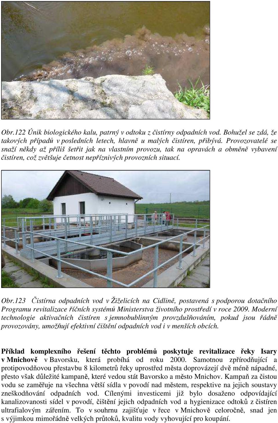 123 Čistírna odpadních vod v Žiželicích na Cidlině, postavená s podporou dotačního Programu revitalizace říčních systémů Ministerstva životního prostředí v roce 2009.