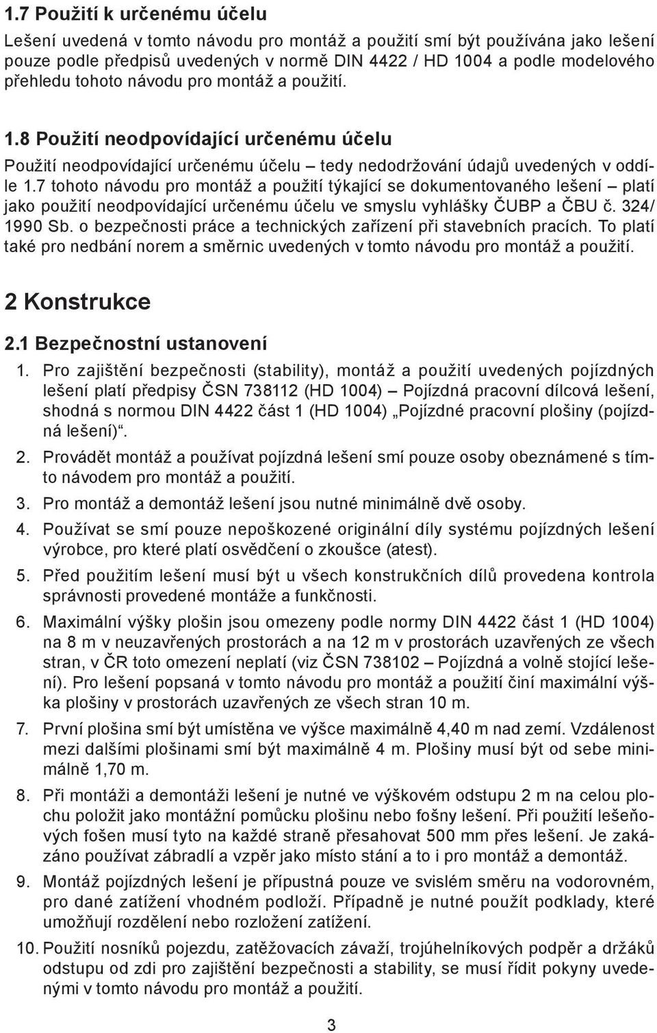 7 tohoto návodu pro montáž a použití týkající se dokumentovaného lešení platí jako použití neodpovídající určenému účelu ve smyslu vyhlášky ČUBP a ČBU č. 324/ 1990 Sb.