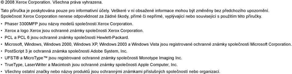 Xerox a logo Xerox jsou ochranné známky společnosti Xerox Corporation. PCL a PCL 6 jsou ochranné známky společnosti Hewlett-Packard.