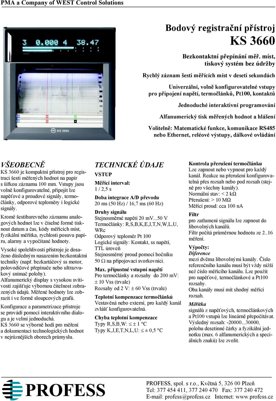 interaktivní programování Alfanumerický tisk měřených hodnot a hlášení Volitelně: Matematické funkce, komunikace RS485 nebo Ethernet, reléové výstupy, dálkové ovládání VŠEOBECNĚ KS 3660 je kompaktní