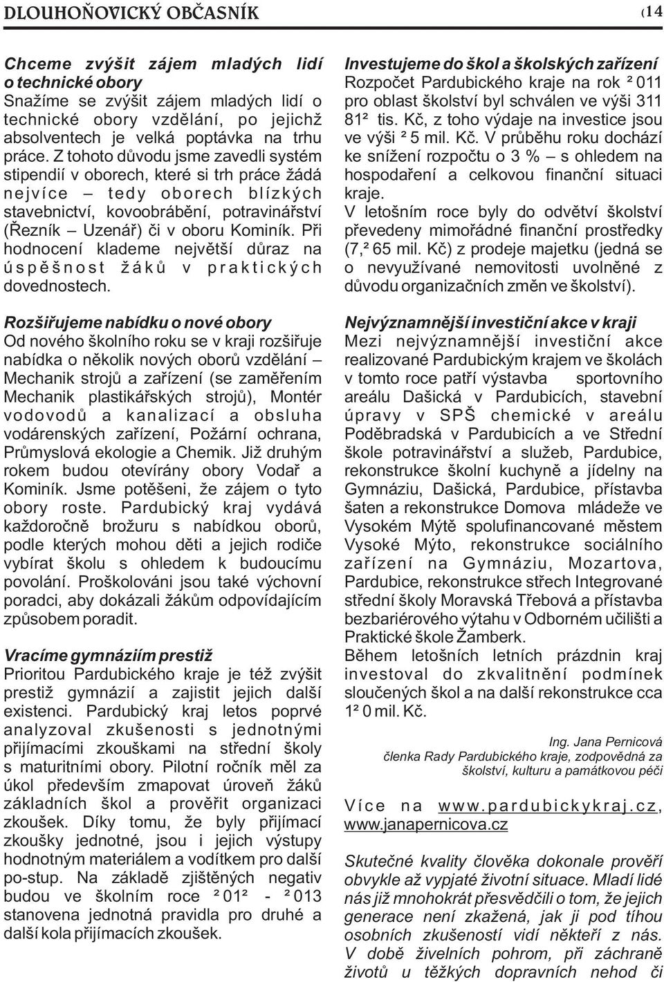 Pøi hodnocení klademe nejvìtší dùraz na ú s p ì š n o s t ž á k ù v p r a k t i c k ý c h dovednostech.