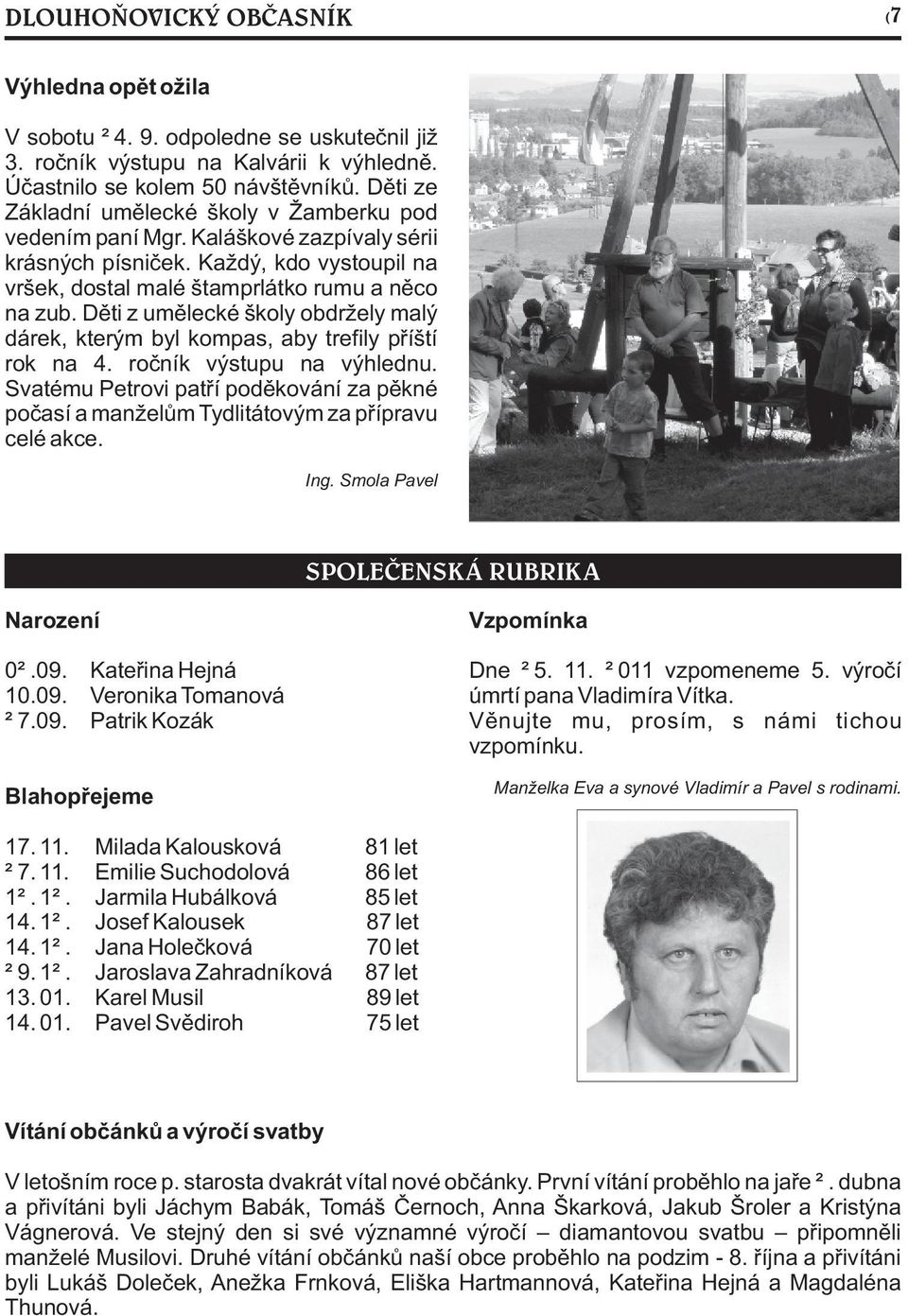 Dìti z umìlecké školy obdržely malý dárek, kterým byl kompas, aby trefily pøíští rok na 4. roèník výstupu na výhlednu.