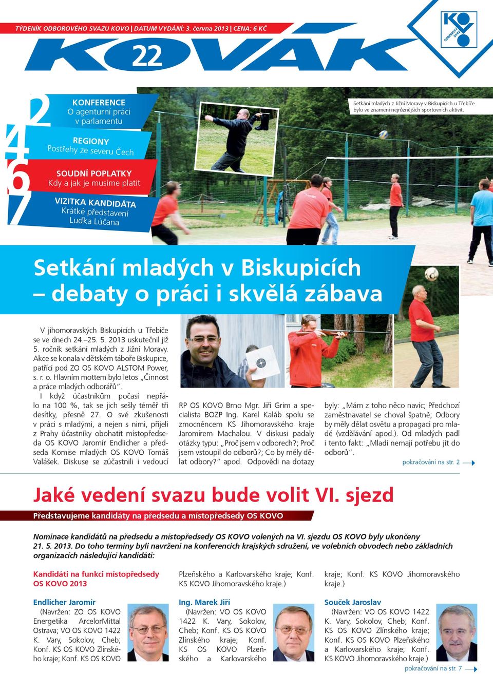 Setkání mladých z Jižní Moravy v Biskupicích u Tøebíèe bylo ve znamení nejrùznìjších sportovních aktivit.