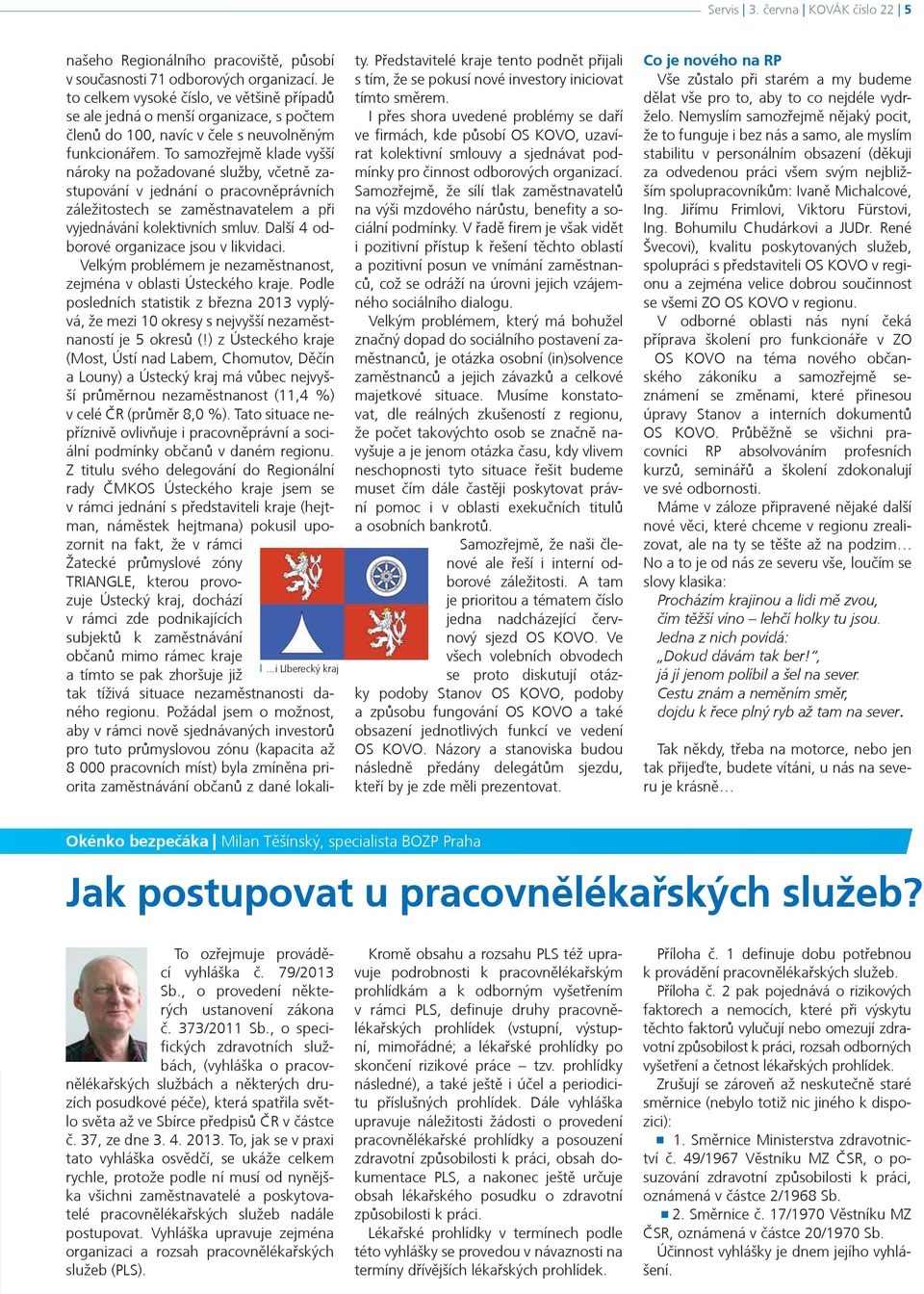 To samozøejmì klade vyšší nároky na požadované služby, vèetnì zastupování v jednání o pracovnìprávních záležitostech se zamìstnavatelem a pøi vyjednávání kolektivních smluv.