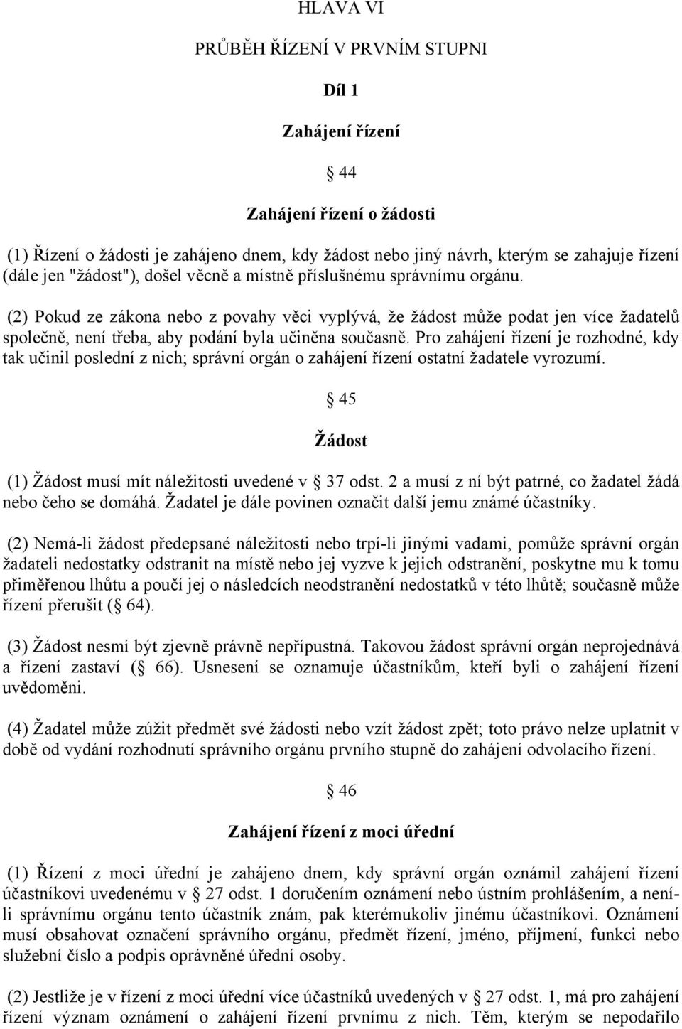 (2) Pokud ze zákona nebo z povahy věci vyplývá, že žádost může podat jen více žadatelů společně, není třeba, aby podání byla učiněna současně.